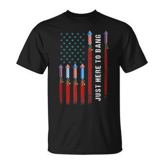 Just Here To Bang American Flag Fireworks Funny 4Th Of July Unisex T-Shirt - Monsterry