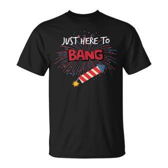 Just Here To Bang - Funny 4Th Of July Unisex T-Shirt - Monsterry