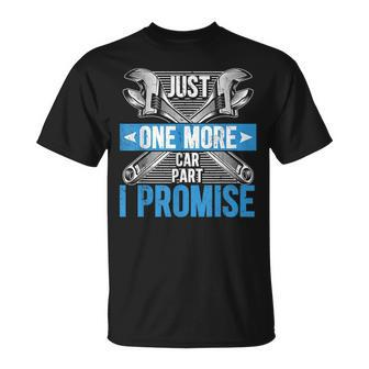Just One More Car Part I Promise Funny Mechanic Fathers Day  Unisex T-Shirt