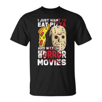I Just Want To Eat Pizza And Watch Horror Movies Movies T-Shirt | Mazezy