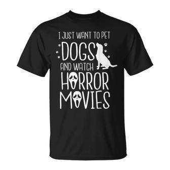 I Just Want To Pet Dogs And Watch Horror Movies Halloween Halloween T-Shirt | Mazezy