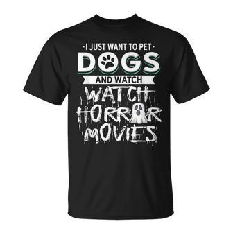 I Just Want To Pet Dogs And Watch Horror Movies Movies T-Shirt | Mazezy UK