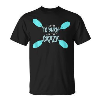 Kayaking I Kayak To Burn Off The Crazy I Kayaking T-Shirt | Mazezy