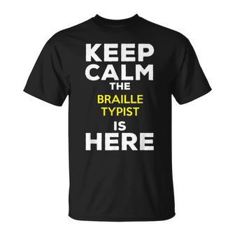 Keep Calm The Braille Typist Is Here T-Shirt | Mazezy
