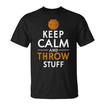 Keep Calm And Throw Stuff Kiln Wheel Throwing Pottery T-Shirt | Mazezy