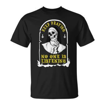 Keep Praying No One Is Listening Skull Nun Unisex T-Shirt - Monsterry AU