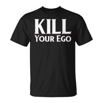 Kill Your Ego T-Shirt | Mazezy