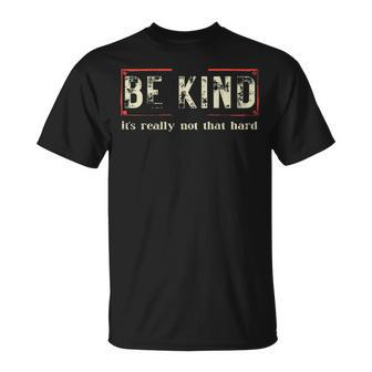 Be Kind It's Really Not That Hard T-Shirt | Mazezy