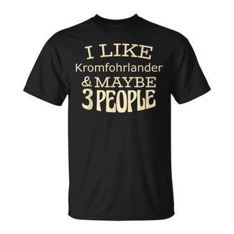 I Like Kromfohrlander & Maybe 3 People T-Shirt | Mazezy