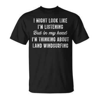 Land Windsurfing In My Head I'm Thinking About T-Shirt | Mazezy