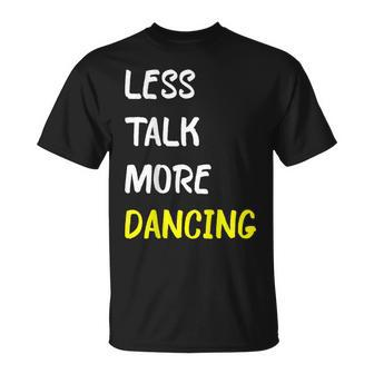 Less Talk More Dancing Funny Dancer Club Unisex T-Shirt | Mazezy AU