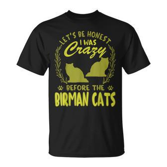 Lets Be Honest I Was Crazy Before Birman Cats Unisex T-Shirt | Mazezy