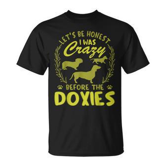 Lets Be Honest I Was Crazy Before Doxies Unisex T-Shirt | Mazezy