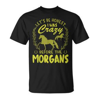 Lets Be Honest I Was Crazy Before Morgans Unisex T-Shirt | Mazezy