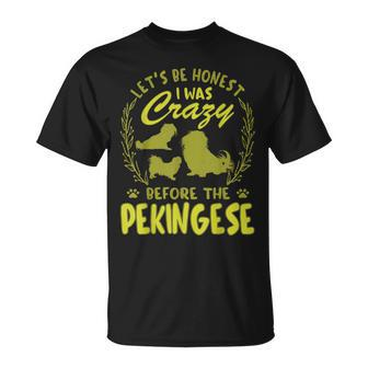 Lets Be Honest I Was Crazy Before Pekingese Unisex T-Shirt | Mazezy UK