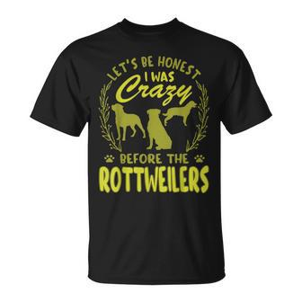 Lets Be Honest I Was Crazy Before Rottweilers Unisex T-Shirt | Mazezy UK
