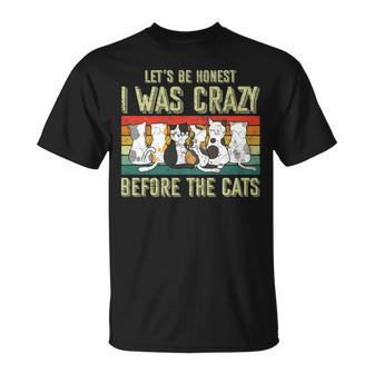 Lets Be Honest I Was Crazy Before The Cats Gift Unisex T-Shirt | Mazezy