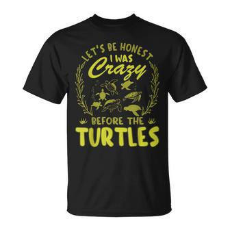 Lets Be Honest I Was Crazy Before Turtles Gifts For Turtles Lovers Funny Gifts Unisex T-Shirt | Mazezy