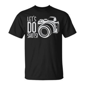 Lets Do Shots Photographer Camera Unisex T-Shirt | Mazezy