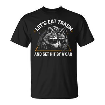 Lets Eat Trash And Get Hit By A Car Racoon Unisex T-Shirt | Mazezy