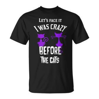 Lets Face It I Was Crazy Before The Cats Funny Cats Lady IT Funny Gifts Unisex T-Shirt | Mazezy AU