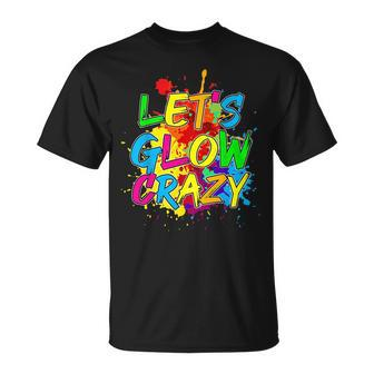 Lets Glow Crazy Glow Party 80S Retro Costume Party Lover Unisex T-Shirt - Seseable