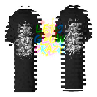 Lets Glow Crazy Glow Party 80S Retro Costume Party Lover Unisex T-Shirt - Seseable
