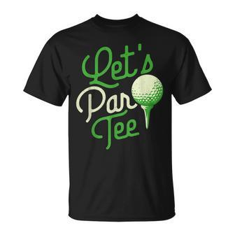 Lets Par Dad Golfer Golf Tournament Golfing Hobbyist Unisex T-Shirt | Mazezy