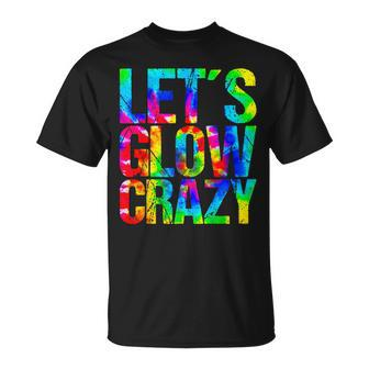 Let´S Glow Crazy Retro Colorful Quote Group Team Tie Dye T-Shirt