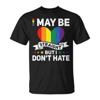 Lgbt Gay Pride Month I May Be Straight But I Dont Hate Unisex T-Shirt | Mazezy CA