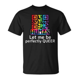 Lgbt Pride Human Let Me Be Perfectly Queer Funny Sassy Lgbtq Unisex T-Shirt | Mazezy