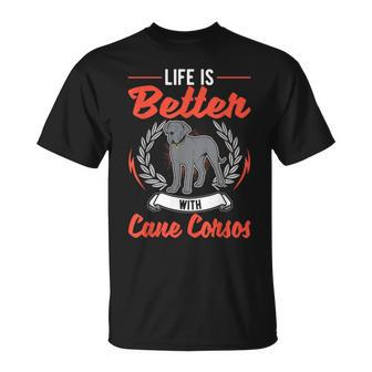 Life Is Better With Cane Corsos Italian Mastiff Cane Corso Unisex T-Shirt | Mazezy