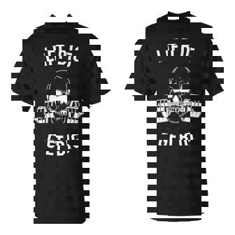 Lift Big Get Big Unisex T-Shirt | Mazezy