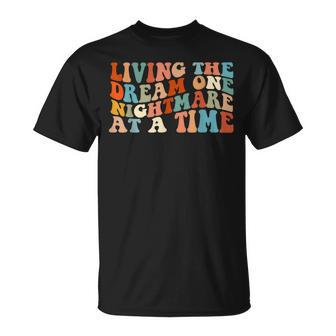 Living The Dream One Nightmare At A Time Unisex T-Shirt | Mazezy