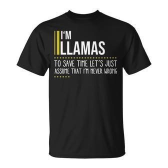Llamas Name Gift Im Llamas Im Never Wrong Unisex T-Shirt - Seseable
