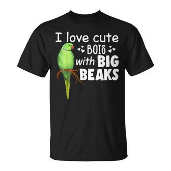 I Love Cute Bois With Big Beaks Birb Indian Ringneck T-Shirt | Mazezy