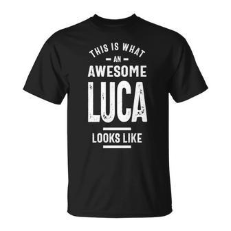 Luca Name Gift This Is What An Awesome Luca Looks Like Unisex T-Shirt - Seseable