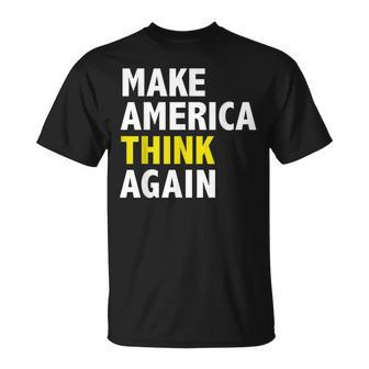 Make America Think Again Funny Elections President Politics Unisex T-Shirt | Mazezy