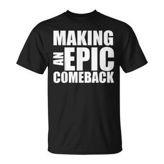 Making An Epic Comeback Motivational Humorous Unisex T-Shirt | Mazezy