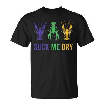 Mardi Gras Outfit Funny Suck Me Dry Crawfish Carnival Party Unisex T-Shirt | Mazezy