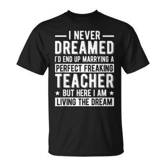 Marrying A Perfect Teacher Husband Of A Teacher  Gift For Mens Gift For Women Unisex T-Shirt