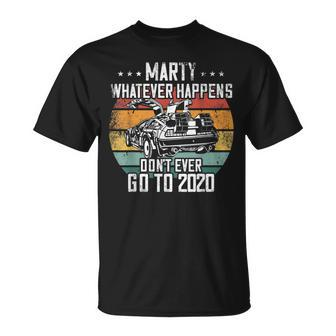 Marty Whatever Happens Dont Go To 2020 Funny Cult Movie Unisex T-Shirt | Mazezy