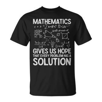 Mathematics Gives Us Hope That Every Problem Has A Solution Math Lover - Mathematics Gives Us Hope That Every Problem Has A Solution Math Lover Unisex T-Shirt - Monsterry CA
