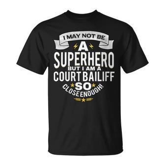 I May Not Be A Superhero But Im A Court Bailiff T-Shirt | Mazezy