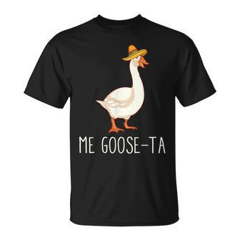 Me Goose-Ta Funny Mexican Spanish Goose Pun Unisex T-Shirt | Mazezy