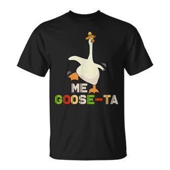 Me Goose Ta Mexican Funny Spanish Goose Meme Cinco De Mayo Unisex T-Shirt | Mazezy