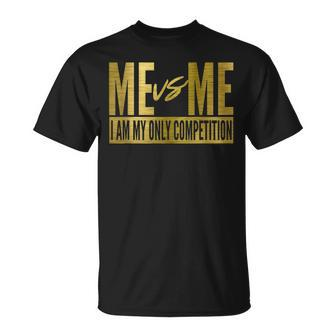 Me Vs Me I Am My Own Competition Motivational Unisex T-Shirt | Mazezy