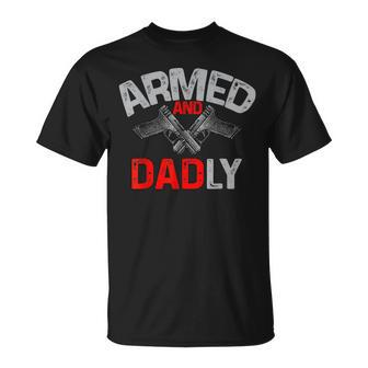 Men Armed And Dadly Funny Deadly Father Gift For Fathers Day Unisex T-Shirt | Mazezy AU