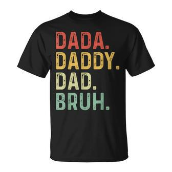Men Dada Daddy Dad Bruh Fathers Day Vintage Funny Father  Funny Gifts For Dad Unisex T-Shirt