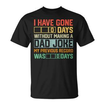 Men Fathers Day I Have Gone 0 Days Without Making A Dad Joke Unisex T-Shirt | Mazezy